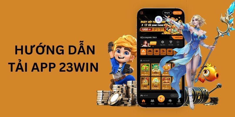 Tải App 23win - Cập nhật Thao Tác Đơn Giản Chưa Đến 3 Phút